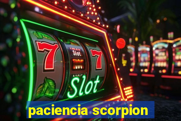 paciencia scorpion